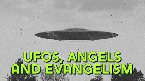 UFOs, Angels, and Evangelism