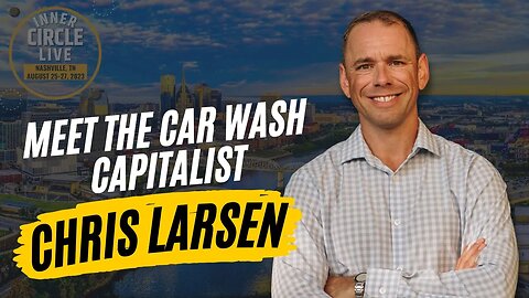 Drive Your Wealth with Chris Larsen | Exploring Car Wash Investments | Inner Circle Live Event