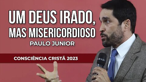 UM DEUS IRADO, MAS MISERICORDIOSO | Paulo Junior