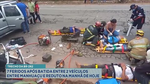 Trecho da BR-262: 7 feridos após batida entre 2 veículos entre Manhuaçu e Reduto na Manhã de Hoje.