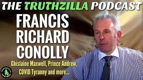 Truthzilla #120 - Francis Richard Conolly - Ghislaine Maxwell, Prince Andrew, Tyranny and more...