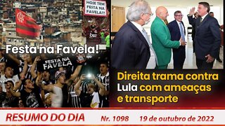 Festa na Favela! Direita trama contra Lula com ameaças e transporte - Resumo do Dia Nº1098 -19/10/22