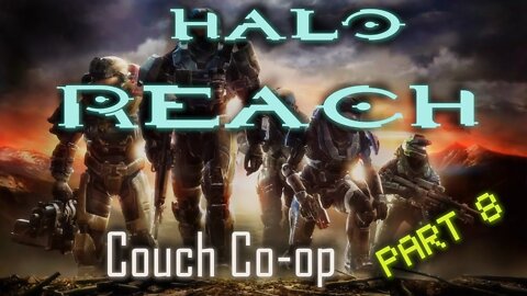 Halo Reach Couch Co-op w/ The Bro | Part 8