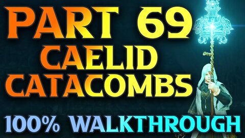 Part 69 - Caelid Catacombs & Dragon Barrow Cave - Elden Ring Mage Walkthrough