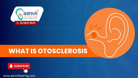 What is Otosclerosis? | Aanvii Hearing