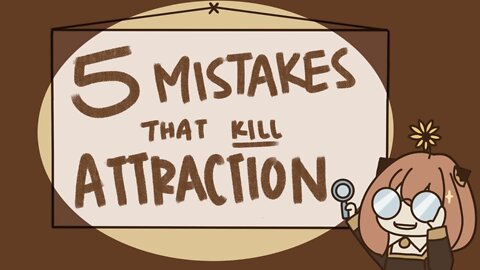 Mastering 5 Biggest Mistakes That KILLS Attraction