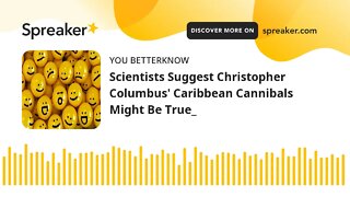 Scientists Suggest Christopher Columbus' Caribbean Cannibals Might Be True_