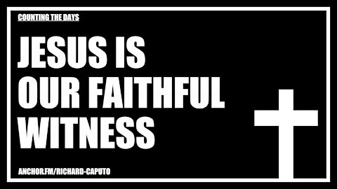 JESUS is Our Faithful Witness