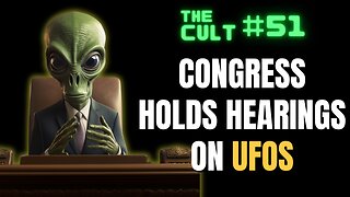 The Cult #51: Congress holds hearings on UFOs