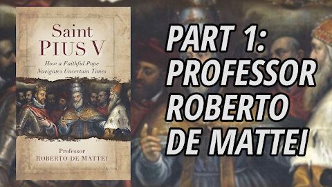 Interview with Professor Roberto De Mattei | Saint Pius V | Part 1