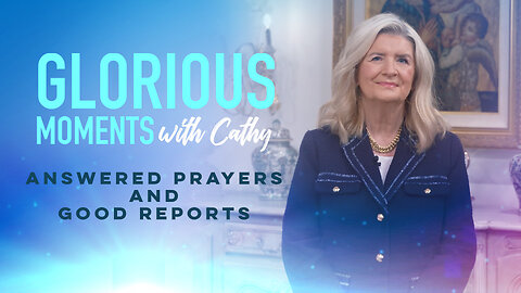 Glorious Moments With Cathy: Answered Prayers and Good Reports