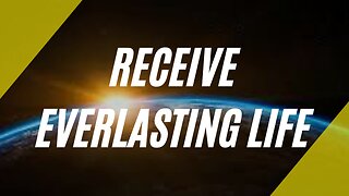 Receive Everlasting Life
