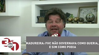 Madureira: FHC não governava como queria, e sim como podia