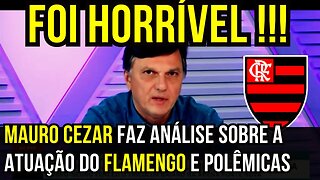 HORRÍVEL!!! MAURO CEZAR DETONA ATUAÇÃO DO FLAMENGO NO BRASILEIRÃO - É TRETA!!! NOTÍCIAS DO FLAMENGO