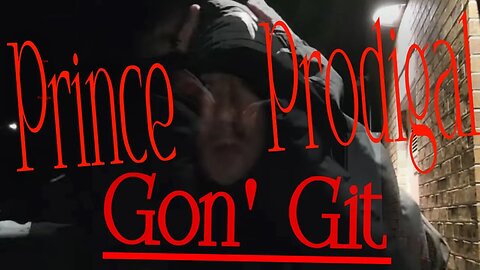 Prince Prodigal x C4p ~ "GON' GIT" ~ official music video