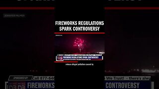 Fireworks Regulations Spark Controversy
