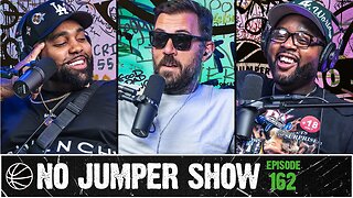 The No Jumper Show Ep. 162