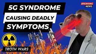 5G SYNDROME IS HERE | DEADLY RADIATION SYMPTOMS - TRUTH WARS EP002