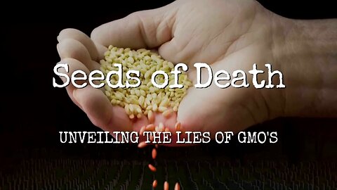 Seeds of Death – Unveiling the Lies of GMOs (2013)