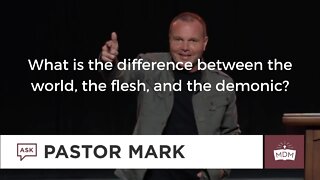 What is the difference between the world, the flesh, and the demonic?