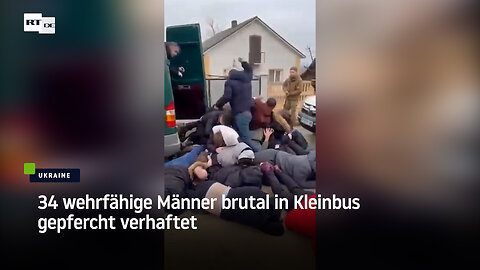 Ukraine: 34 in Kleinbus gepferchte wehrfähige Männer brutal verhaftet