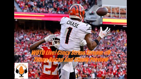 WOTD Live! Cincy Stripe Stream #9 Huge Win Over The Titans, and Chiefs Matchup Preview