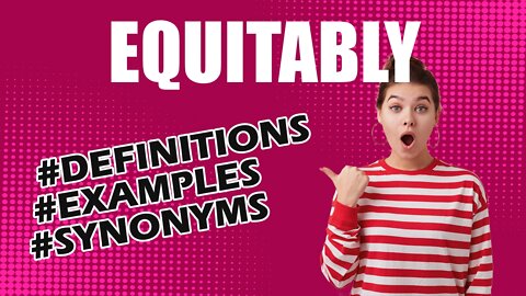 Definition and meaning of the word "equitably"