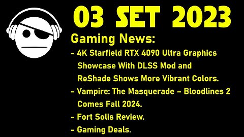 Gaming News | Starfield Mods | Vampire the Masquerade | Fort Solis | Deals | 03 SET 2023