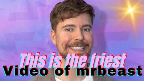 Friest video of mrbeast