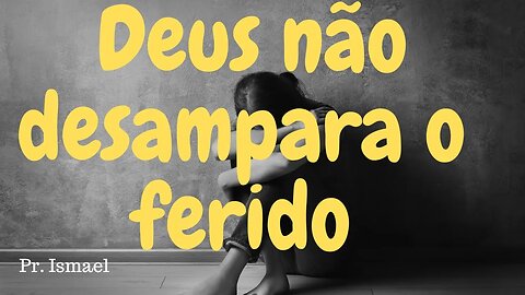 Como vencer o desamparo e abandono @pregacaoeensino-prismael