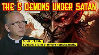 Fr Chad Ripperger - Top 5 Demons under Satan and their roles