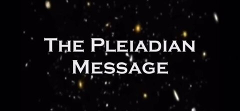 THE PLEIADIAN MESSAGE ( Excellent Concept !!! )