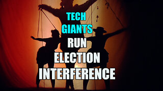 Tech Giants Run Election Interference