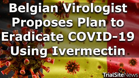 News Roundup | Belgian Virologist Proposes Plan to Eradicate COVID-19 in 6 Weeks Using Ivermectin