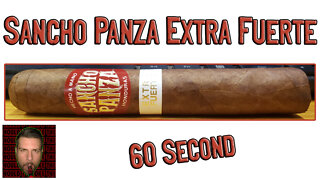 60 SECOND CIGAR REVIEW - Sancho Panza Extra Fuerte