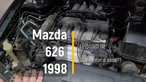 MAZDA 626 1998 - Mostrando motor e começando a manutenção - Episódio 02