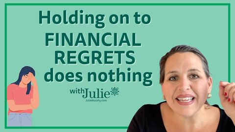 Holding On to Financial Regrets does Nothing | Julie Murphy