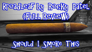 Broadleaf by Rocky Patel (Full Review) - Should I Smoke This