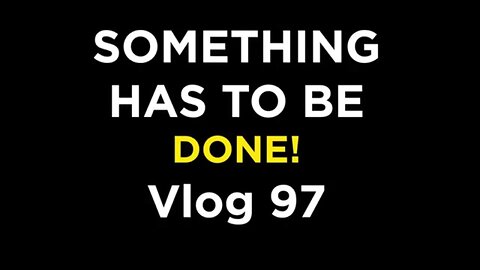Something has to be done! Struggling - Vlog 97