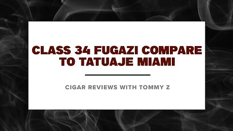 Class 34 Fugazi | Compare to Tatuaje Miami Review with Tommy Z