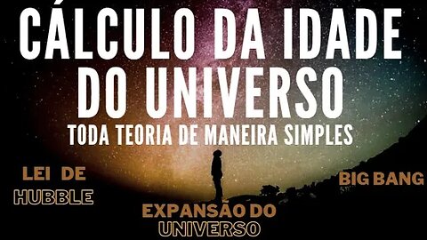 Cálculo da Idade do Universo - Teoria e Cálculos