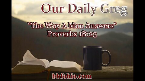 533 The Way A Man Answers (Proverbs 18:23) Our Daily Greg