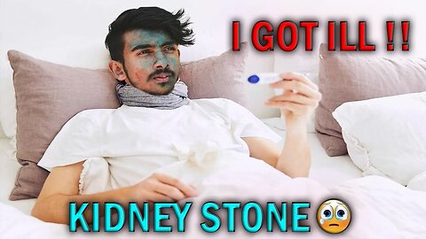 I GOT ILL | KIDNEY STONES NEED PRAYERS