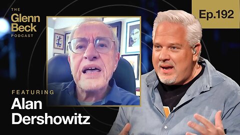 Alan Dershowitz DESTROYS Legal Arguments for Trump Indictments | The Glenn Beck Podcast | Ep 192