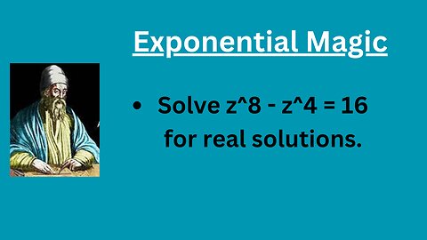Solve 𝑧 ^8 − 𝑧 ^4 = 16 for real solutions. @eduk5, #erknsir