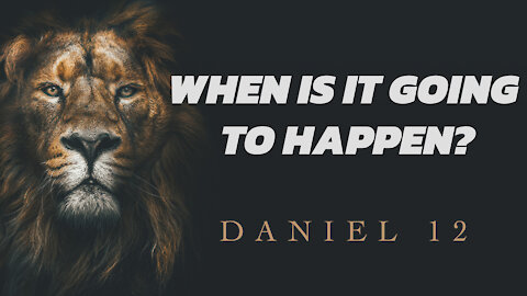 When is it going to happen? | Daniel 12 with Tom Hughes