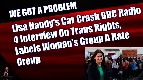 Lisa Nandy's Car Crash BBC Radio 4 Interview On Trans Rights, Labels Woman's Group A Hate Group