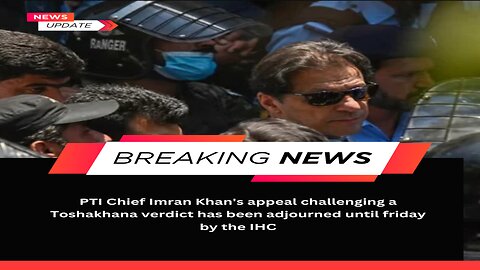 PTI chief Imran Khan's appeal against Toshakhana case delayed till Friday at Islamabad High Court.