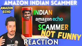NOT FUNNY - Introducing Indian Scammer Amazon Echo Reaction