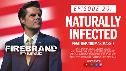 Episode 20: Naturally Infected (feat. Rep. Thomas Massie) – Firebrand with Matt Gaetz